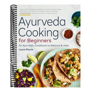 Ayurveda Cooking for Beginners: An Ayurvedic Cookbook to Balance and Heal