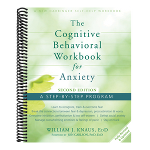 The Cognitive Behavioral Workbook for Anxiety: A Step-By-Step Program (Revised, Updated)