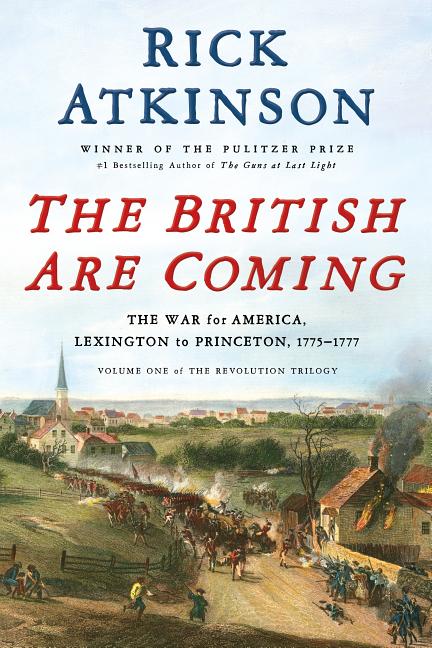 The British Are Coming: The War for America, Lexington to Princeton, 1775-1777 (Revolution Trilogy #1)