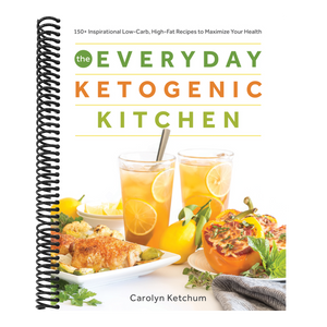 The Everyday Ketogenic Kitchen: 150+ Inspirational Low-Carb, High-Fat Recipes to Maximize Your Health