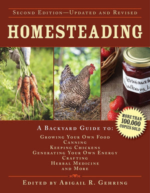 Homesteading: A Backyard Guide to Growing Your Own Food, Canning, Keeping Chickens, Generating Your Own Energy, Crafting, Herbal Medicine, and More (U (Back to Basics Guides) (2ND ed.)