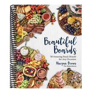 Beautiful Boards: 50 Amazing Snack Boards for Any Occasion