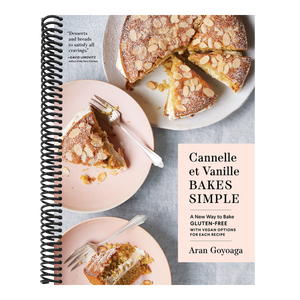 Cannelle Et Vanille Bakes Simple: A New Way to Bake Gluten-Free (with Vegan Options for Most Recipes)