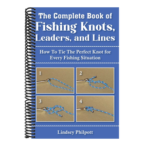 Complete Book of Fishing Knots, Leaders, and Lines: How to Tie the Perfect Knot for Every Fishing Situation