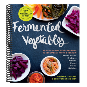 Fermented Vegetables, 10th Anniversary Edition: Creative Recipes for Fermenting 72 Vegetables, Fruits, & Herbs in Brined Pickles, Chutneys, Kimchis, K