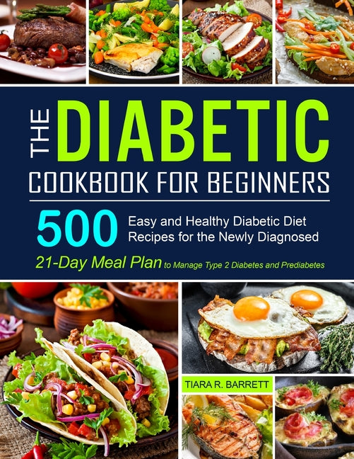 The Diabetic Cookbook for Beginners: 500 Easy and Healthy Diabetic Diet Recipes for the Newly Diagnosed 21-Day Meal Plan to Manage Type 2 Diabetes and Pre