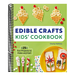 Edible Crafts Kids' Cookbook: 25 Fun Projects to Make and Eat!