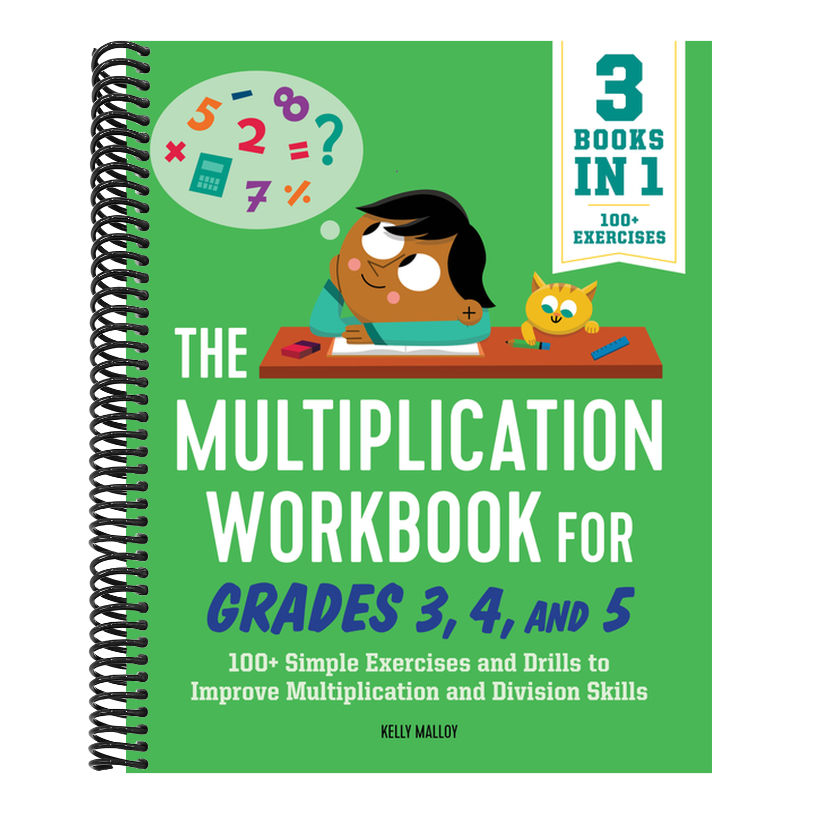 The Multiplication Workbook for Grades 3, 4, and 5: 100+ Simple Exercises and Drills to Improve Multiplication and Division