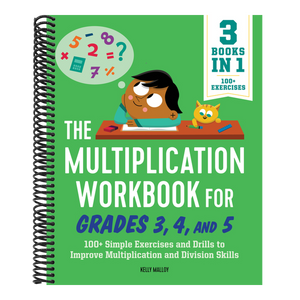 The Multiplication Workbook for Grades 3, 4, and 5: 100+ Simple Exercises and Drills to Improve Multiplication and Division