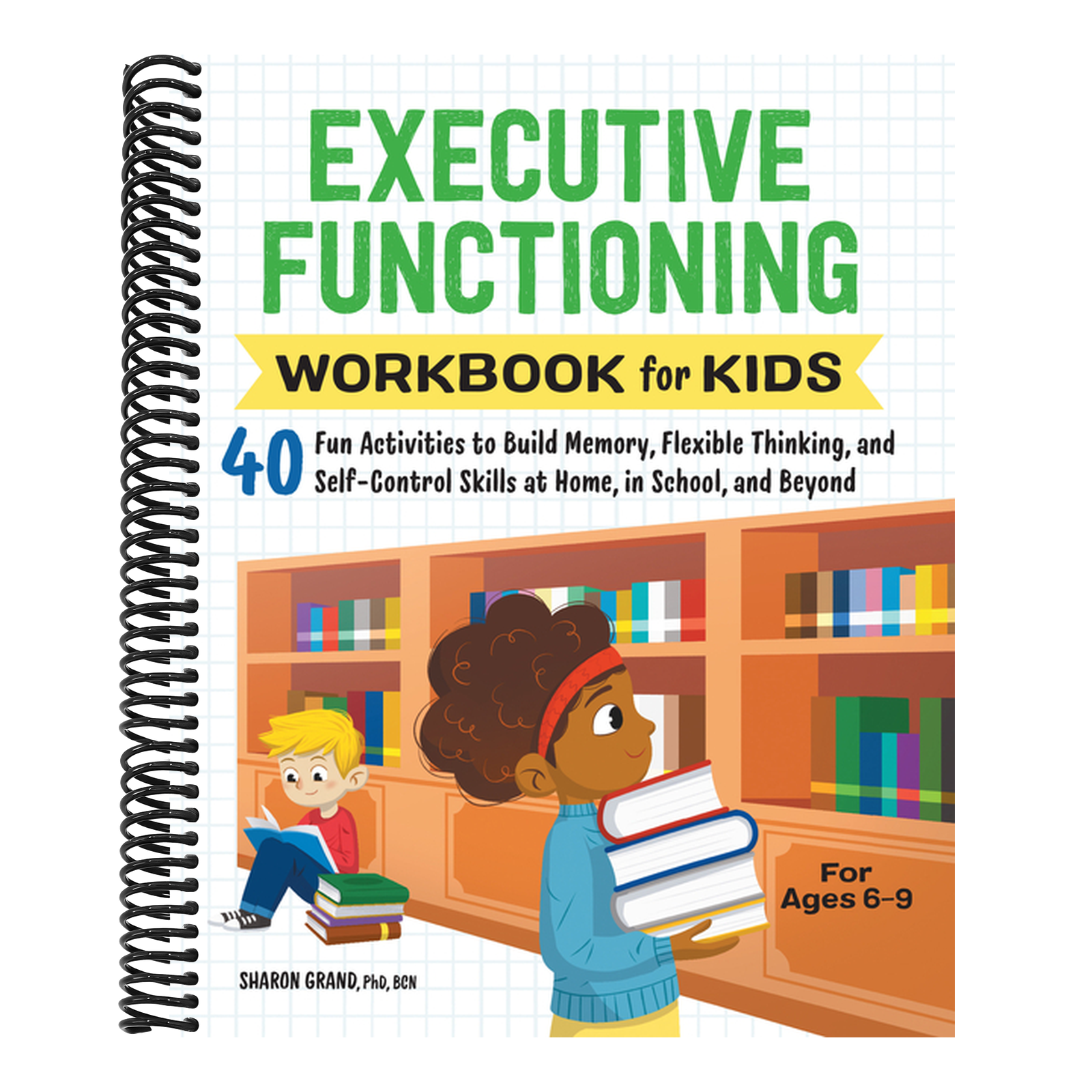 Executive Functioning Workbook for Kids: 40 Fun Activities to Build Memory, Flexible Thinking, and Self-Control Skills at Home, in School, and Beyond