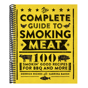 The Complete Guide to Smoking Meat: 100 Smokin' Good Recipes for BBQ and More