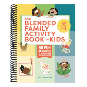 The Blended Family Activity Book for Kids: 50 Fun Activities to Help Children Navigate Change