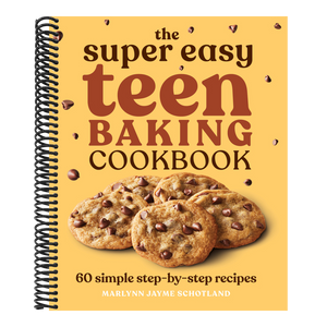 The Super Easy Teen Baking Cookbook: 60 Simple Step-By-Step Recipes