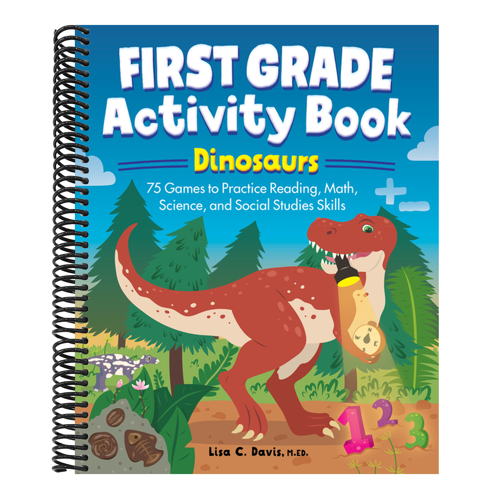 First Grade Activity Book: Dinosaurs: 75 Games to Practice Reading, Math, Science & Social Studies Skills