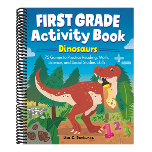 First Grade Activity Book: Dinosaurs: 75 Games to Practice Reading, Math, Science & Social Studies Skills