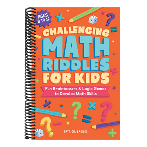 Challenging Math Riddles for Kids: Fun Brainteasers & Logic Games to Develop Math Skills