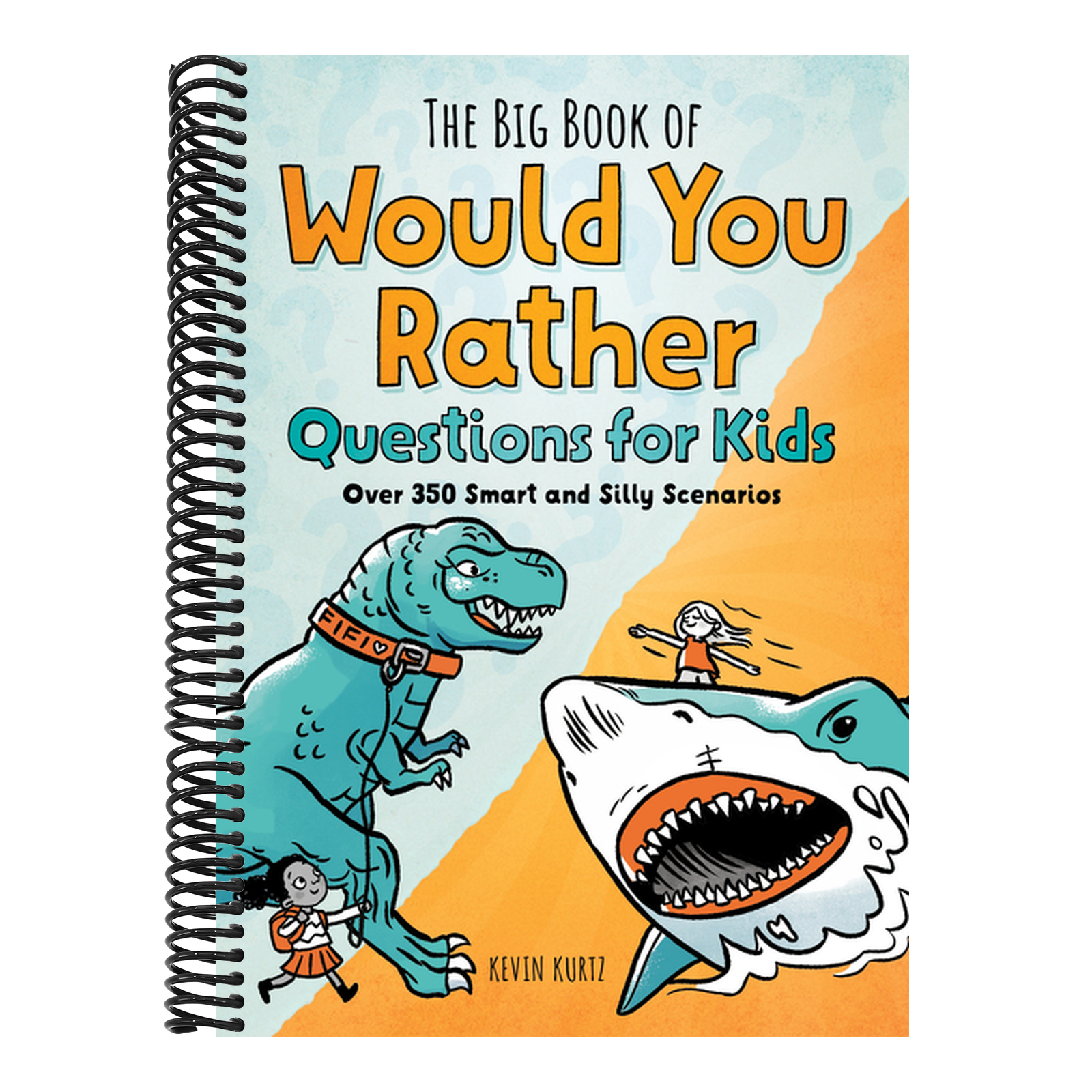 The Big Book of Would You Rather Questions for Kids: Over 350 Smart and Silly Scenarios