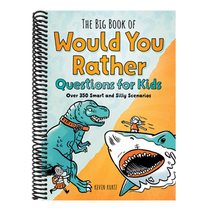 The Big Book of Would You Rather Questions for Kids: Over 350 Smart and Silly Scenarios
