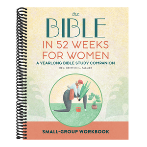 Small Group Workbook: The Bible in 52 Weeks for Women: A Yearlong Bible Study Companion