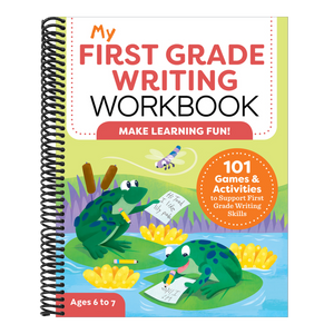 My First Grade Writing Workbook: 101 Games and Activities to Support First Grade Writing Skills