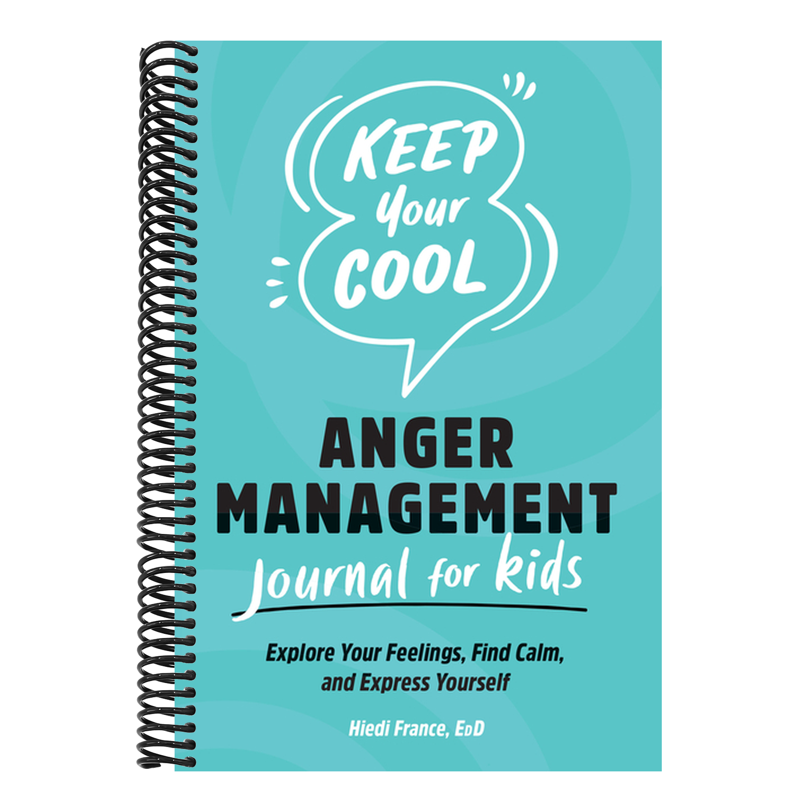 Keep Your Cool: Anger Management Journal for Kids: Explore Your Feelings, Find Calm, and Express Yourself