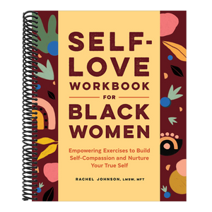 Self-Love Workbook for Black Women: Empowering Exercises to Build Self-Compassion and Nurture Your True Self