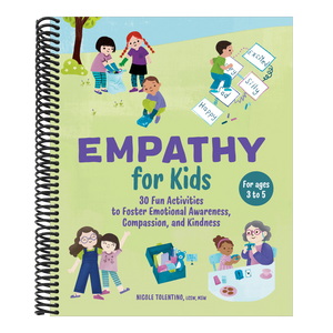 Empathy for Kids: 30 Fun Activities to Foster Emotional Awareness, Compassion, and Kindness