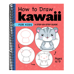 How to Draw Kawaii for Kids: A Step-By-Step Guide for Kids Ages 6-9