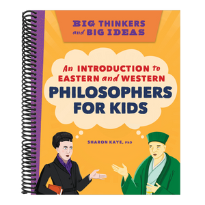 Big Thinkers and Big Ideas: An Introduction to Eastern and Western Philosophers for Kids