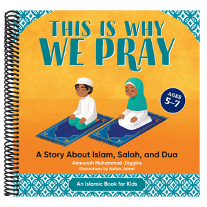 This Is Why We Pray: A Story about Islam, Salah, and Dua