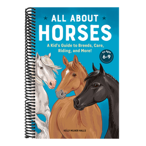 All about Horses: A Kid's Guide to Breeds, Care, Riding, and More!