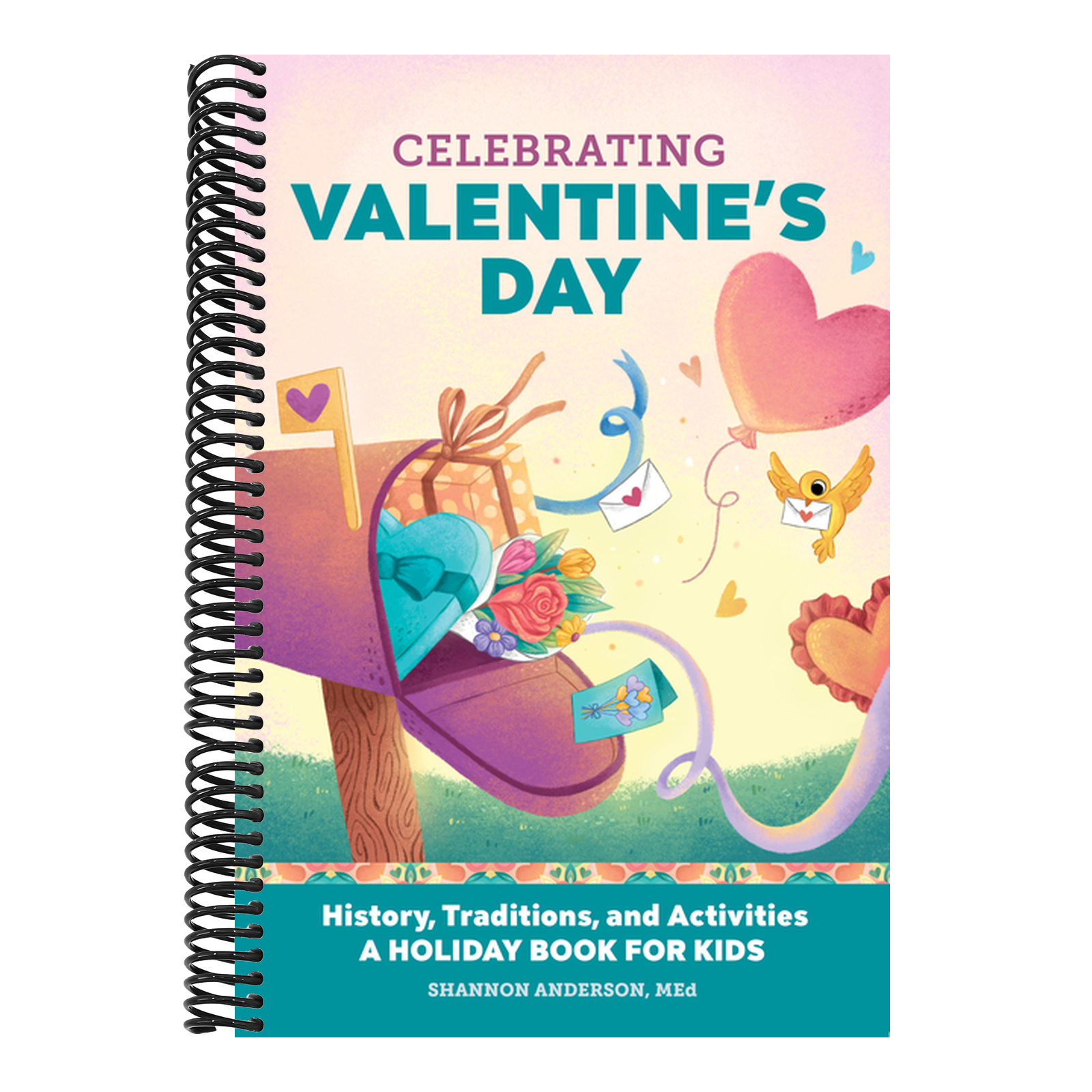 Celebrating Valentine's Day: History, Traditions, and Activities - A Holiday Book for Kids