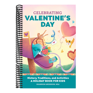 Celebrating Valentine's Day: History, Traditions, and Activities - A Holiday Book for Kids