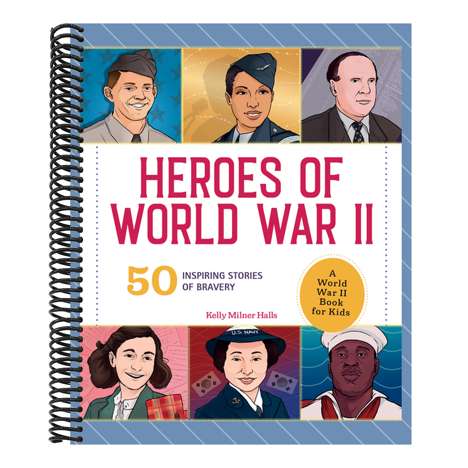 Heroes of World War II: A World War II Book for Kids: 50 Inspiring Stories of Bravery