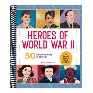 Heroes of World War II: A World War II Book for Kids: 50 Inspiring Stories of Bravery