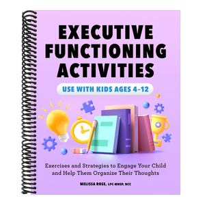 Executive Functioning Activities: Exercises and Strategies to Engage Your Child and Help Them Organize Their Thoughts
