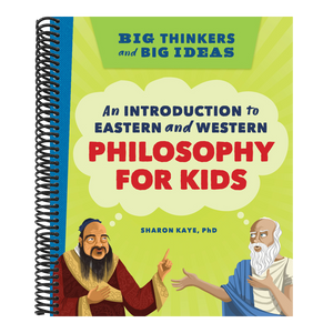 Big Thinkers and Big Ideas: An Introduction to Eastern and Western Philosophy for Kids