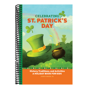 Celebrating St. Patrick's Day: History, Traditions, and Activities - A Holiday Book for Kids