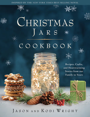 Christmas Jars Cookbook: Recipes, Crafts, and Heartwarming Stories from Our Family to Yours
