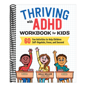 Thriving with ADHD Workbook for Kids: 60 Fun Activities to Help Children Self-Regulate, Focus, and Succeed