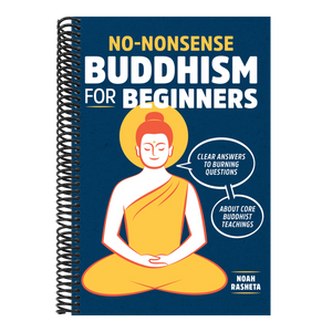 No-Nonsense Buddhism for Beginners: Clear Answers to Burning Questions about Core Buddhist Teachings