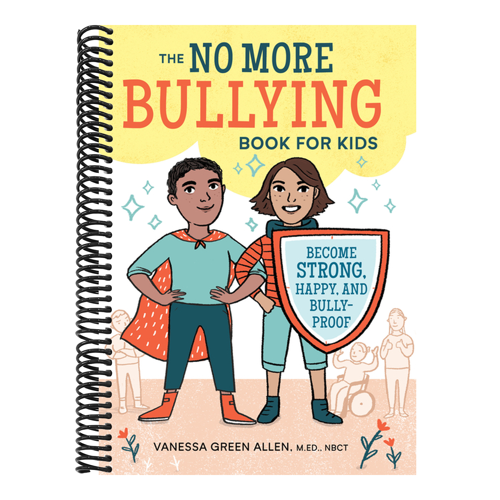 The No More Bullying Book for Kids: Become Strong, Happy, and Bully-Proof