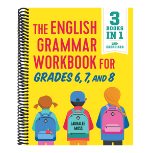 The English Grammar Workbook for Grades 6, 7, and 8: 125+ Simple Exercises to Improve Grammar, Punctuation, and Word Usage