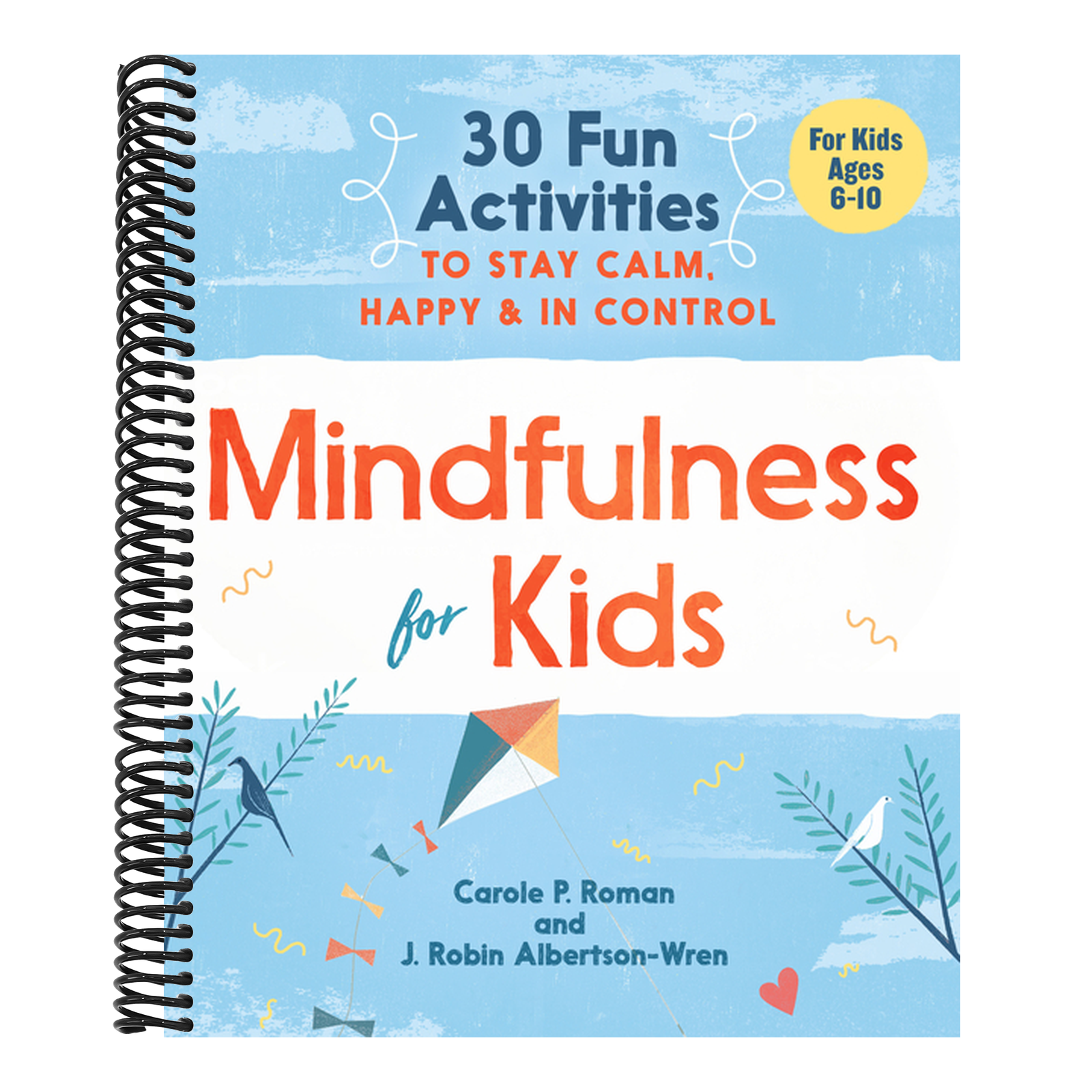 Mindfulness for Kids: 30 Fun Activities to Stay Calm, Happy, and in Control