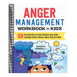 Anger Management Workbook for Kids: 50 Fun Activities to Help Children Stay Calm and Make Better Choices When They Feel Mad