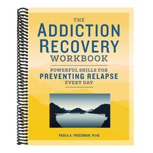 The Addiction Recovery Workbook: Powerful Skills for Preventing Relapse Every Day