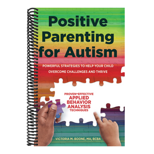 Positive Parenting for Autism: Powerful Strategies to Help Your Child Overcome Challenges and Thrive