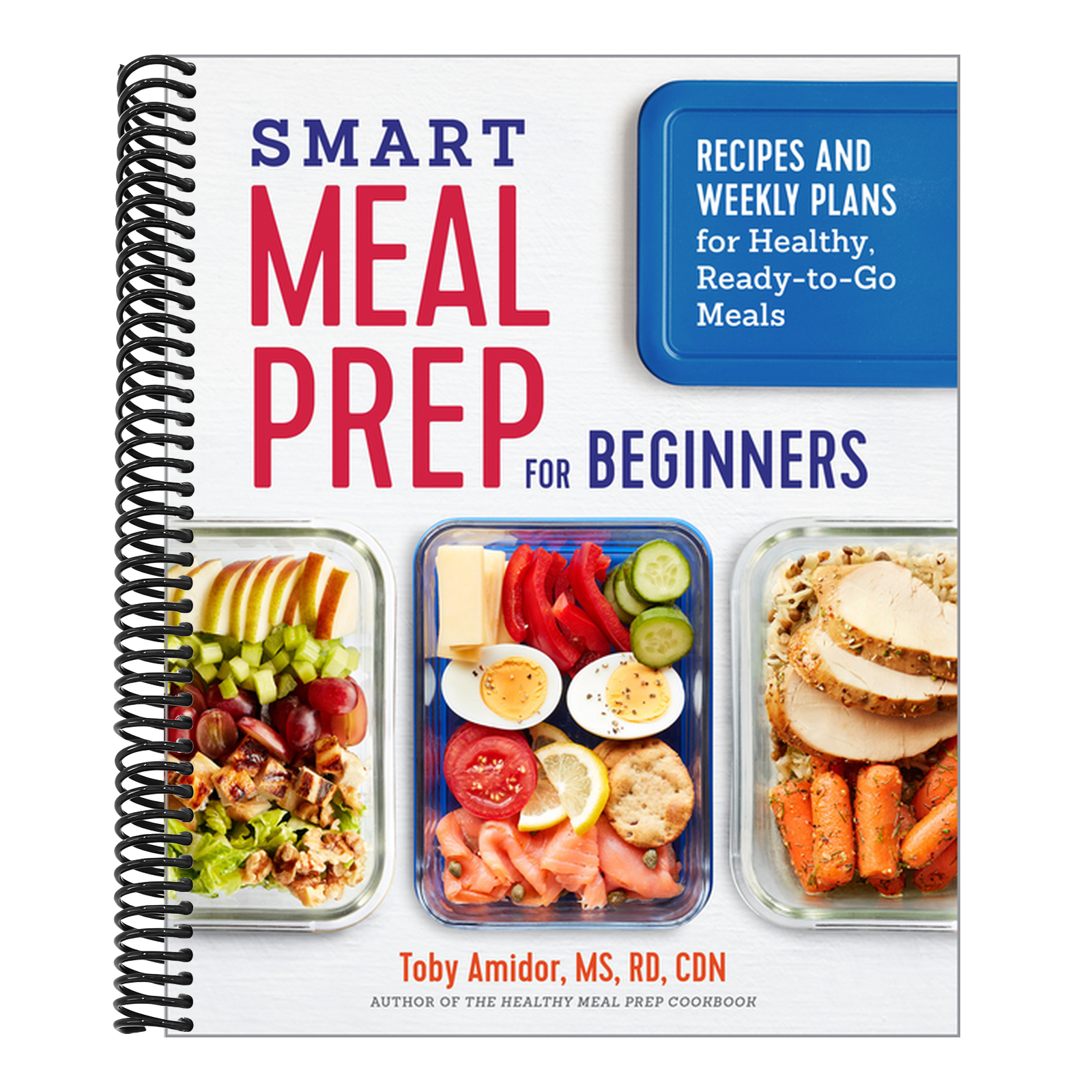 Smart Meal Prep for Beginners: Recipes and Weekly Plans for Healthy, Ready-To-Go Meals