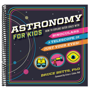 Astronomy for Kids: How to Explore Outer Space with Binoculars, a Telescope, or Just Your Eyes!