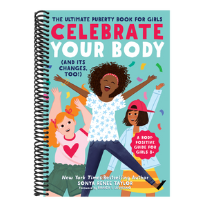 Celebrate Your Body (and Its Changes, Too!): The Ultimate Puberty Book for Girls